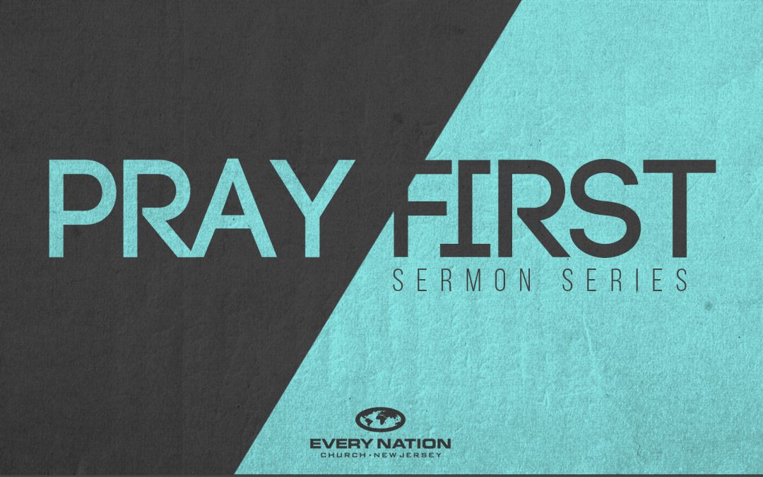 Pray First Sermon Series