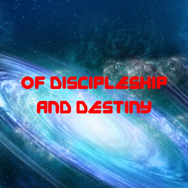 Of Discipleship and Destiny