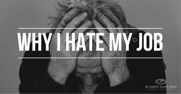 “WHY I HATE MY JOB…….”