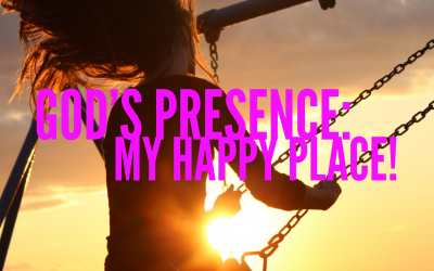 God’s Presence — My Happy Place