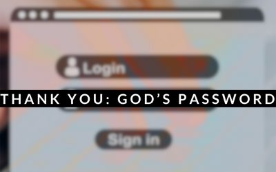 Thank You: God’s Password
