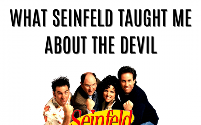 WHAT SEINFELD TAUGHT ME ABOUT THE DEVIL