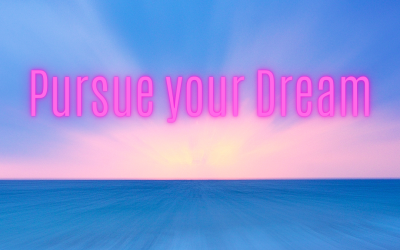 PURSUE YOUR DREAM