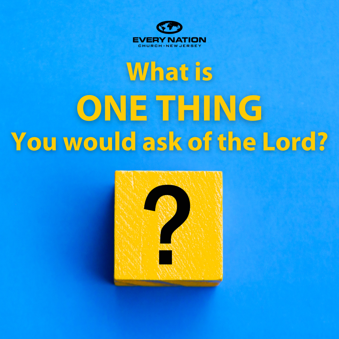 What is the ONE THING you would ask of the Lord?