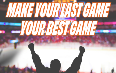 MAKE YOUR LAST GAME YOUR BEST GAME